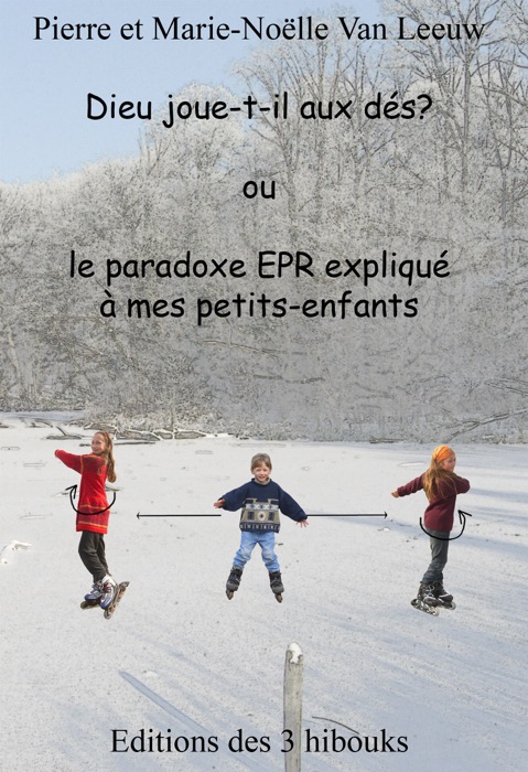 Dieu joue-t-il aux dés? ou le paradoxe EPR expliqué à mes petits-enfants