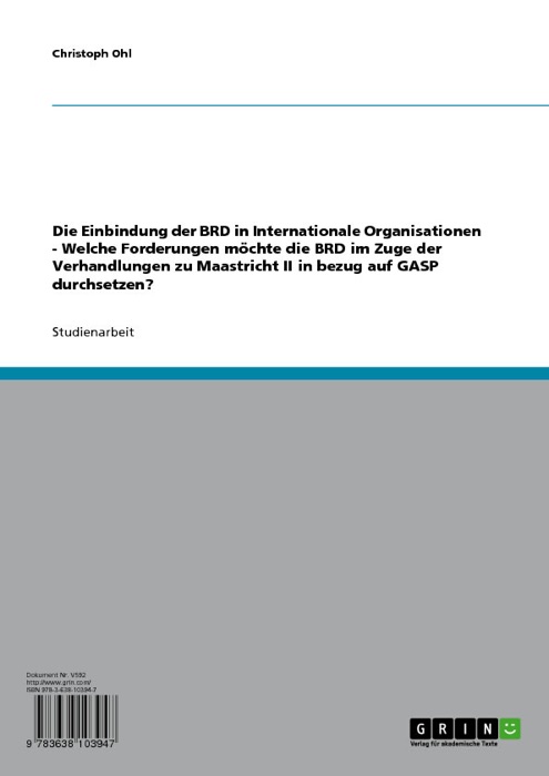 Die Einbindung der BRD in Internationale Organisationen - Welche Forderungen möchte die BRD im Zuge der Verhandlungen zu Maastricht II in bezug auf GASP durchsetzen?