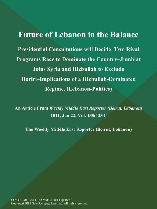 Future of Lebanon in the Balance; Presidential Consultations will Decide--Two Rival Programs Race to Dominate the Country--Jumblat Joins Syria and Hizbullah to Exclude Hariri--Implications of a Hizbullah-Dominated Regime (Lebanon-Politics)
