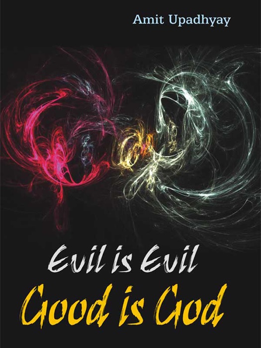 Evil Is Evil , Good Is God