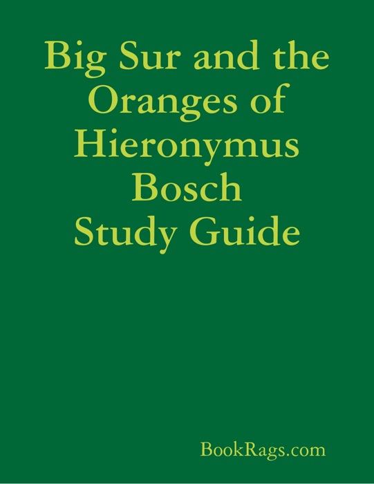 Big Sur and the Oranges of Hieronymus Bosch Study Guide