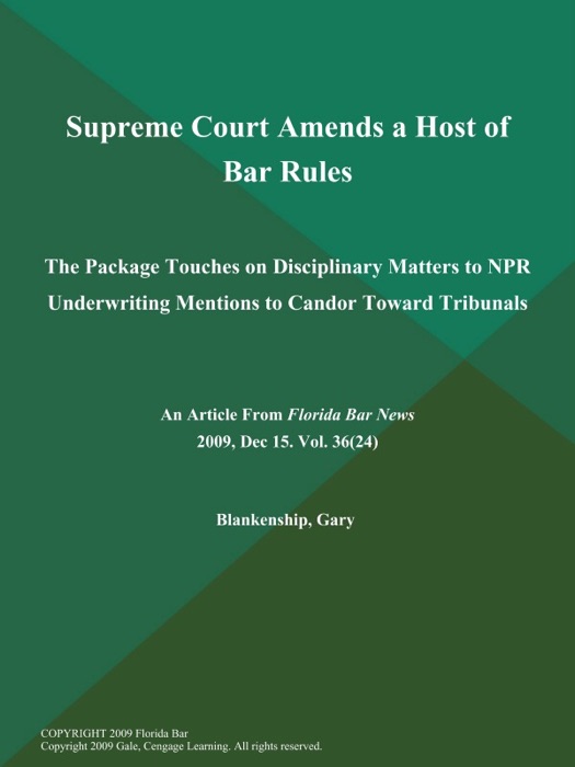 Supreme Court Amends a Host of Bar Rules: The Package Touches on Disciplinary Matters to NPR Underwriting Mentions to Candor Toward Tribunals