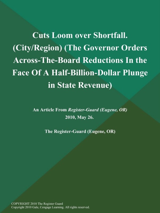 Cuts Loom over Shortfall (City/Region) (The Governor Orders Across-The-Board Reductions In the Face Of A Half-Billion-Dollar Plunge in State Revenue)