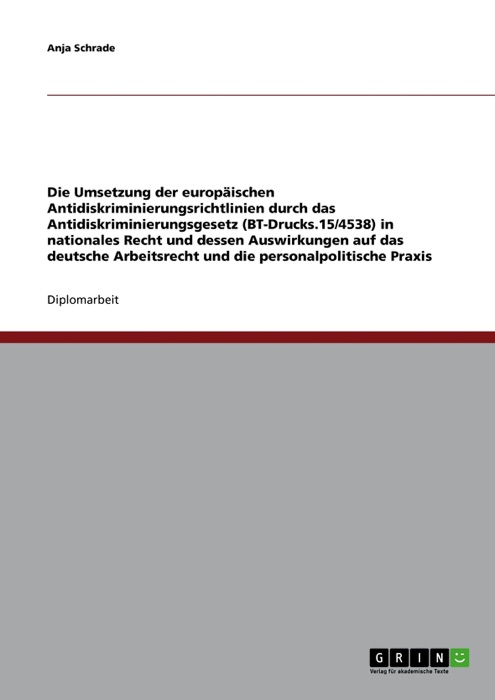 Die Umsetzung der europäischen Antidiskriminierungsrichtlinien durch das Antidiskriminierungsgesetz (BT-Drucks.15/4538) in nationales Recht und dessen Auswirkungen auf das deutsche Arbeitsrecht und die personalpolitische Praxis