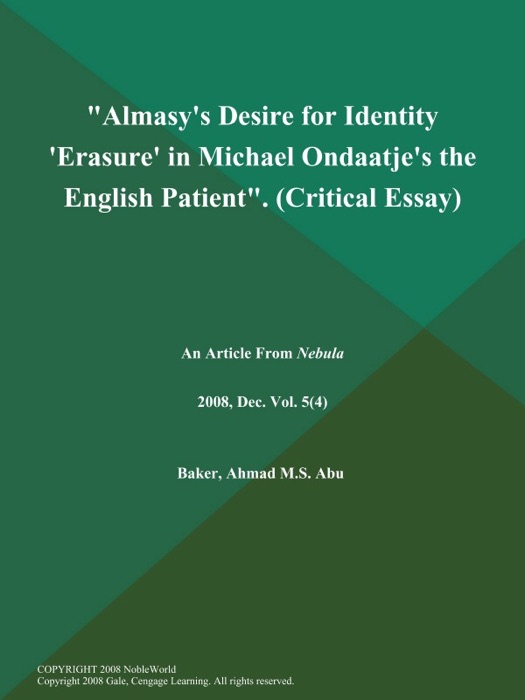 Almasy's Desire for Identity 'Erasure' in Michael Ondaatje's the English Patient (Critical Essay)