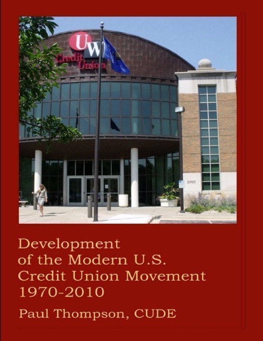 Development of the Modern U.S. Credit Union Movement 1970-2010