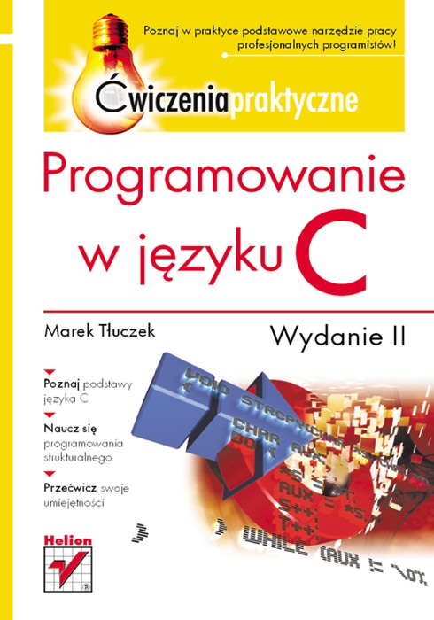 Programowanie w języku C. Ćwiczenia praktyczne. Wydanie II