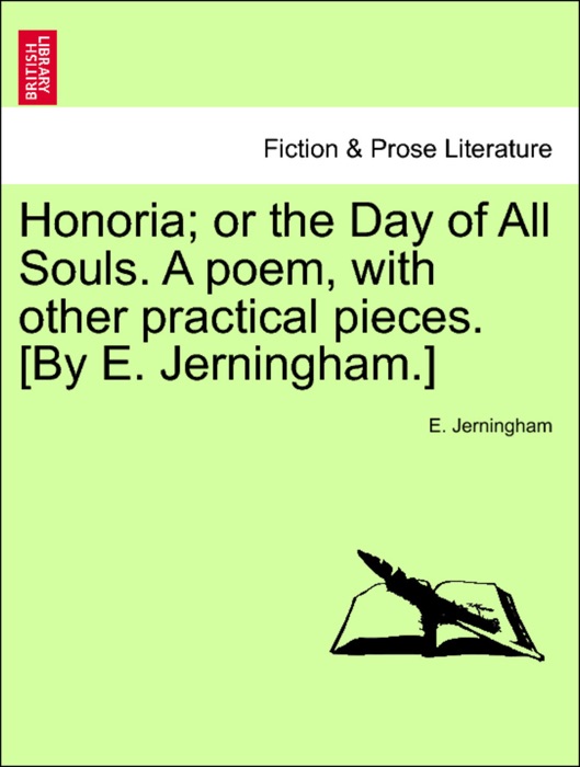 Honoria; or the Day of All Souls. A poem, with other practical pieces. [By E. Jerningham.]