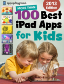 Apps Playground's 100 Best iPad Apps for Kids - Stuart Dredge & Alice Whitaker