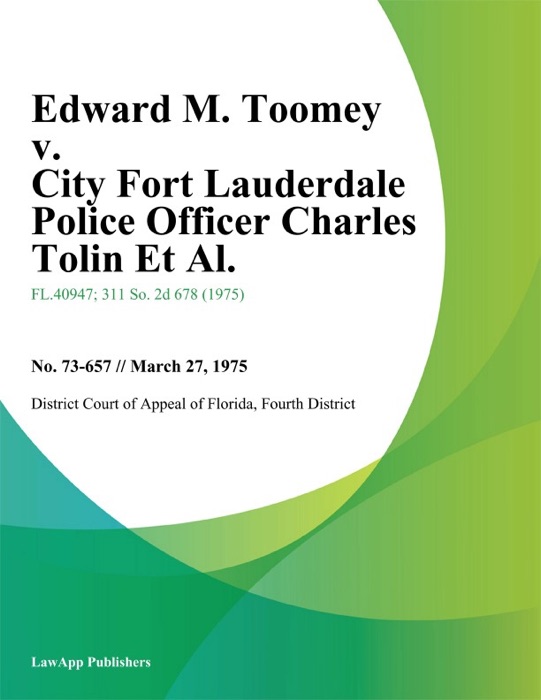 Edward M. Toomey v. City Fort Lauderdale Police Officer Charles Tolin Et Al.