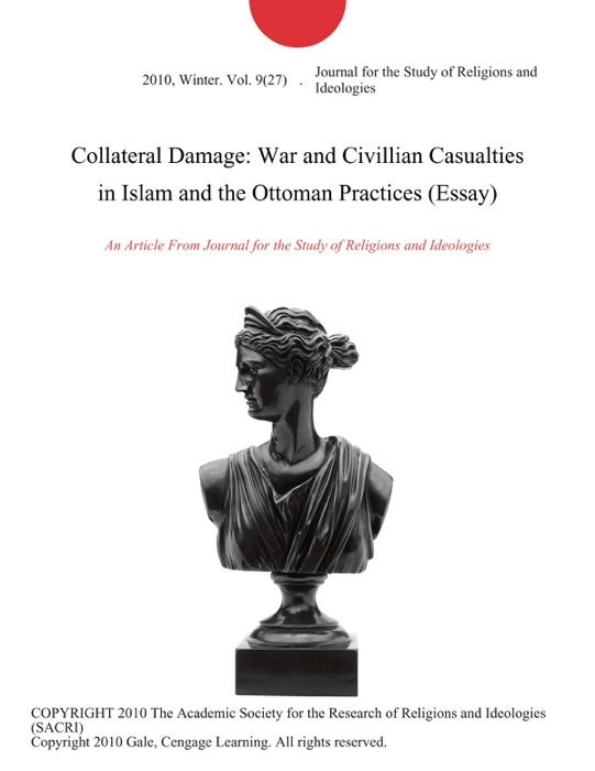 Collateral Damage: War and Civillian Casualties in Islam and the Ottoman Practices (Essay)