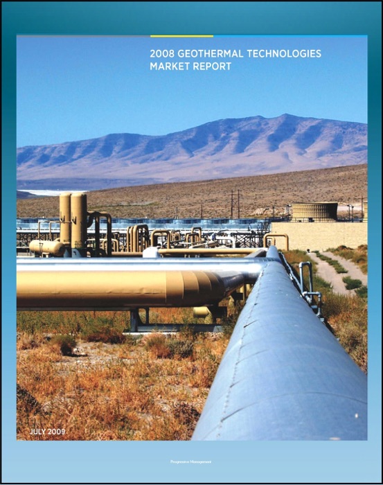 Geothermal Technologies Market Report: Department of Energy Report on the Status of Geothermal Power, Investment, American Activity, Leasing and Permitting, Employment and Economic Benefits