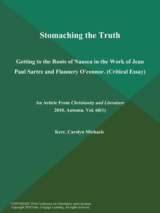 Stomaching the Truth: Getting to the Roots of Nausea in the Work of Jean Paul Sartre and Flannery O'connor (Critical Essay)