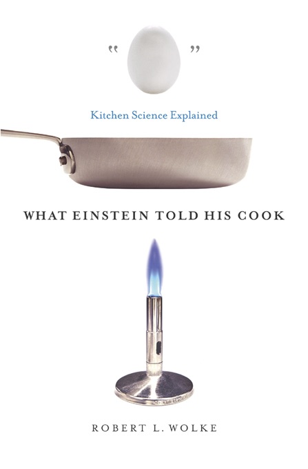 What Einstein Told His Cook: Kitchen Science Explained