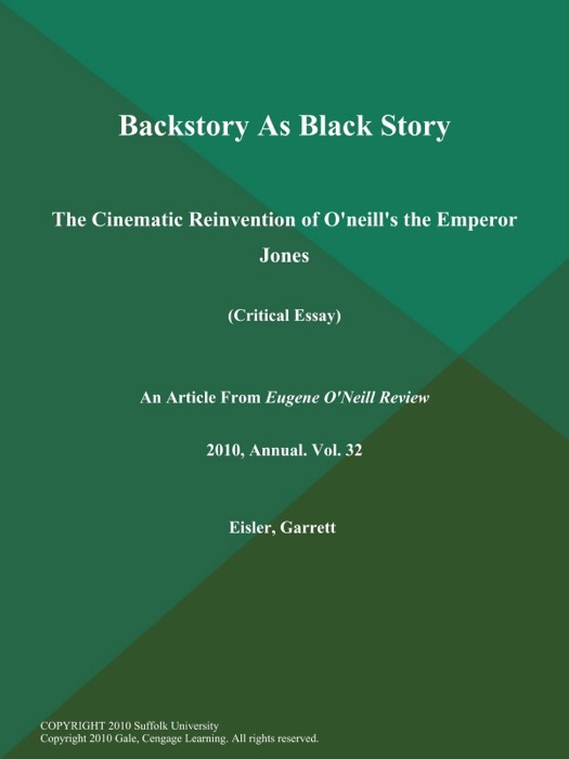 Backstory As Black Story: The Cinematic Reinvention of O'neill's the Emperor Jones (Critical Essay)