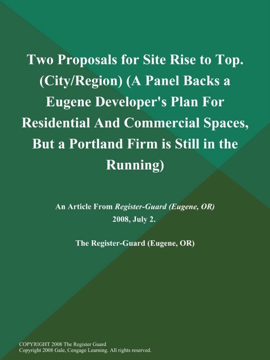 Two Proposals for Site Rise to Top (City/Region) (A Panel Backs a Eugene Developer's Plan for Residential and Commercial Spaces, But a Portland Firm is Still in the Running)