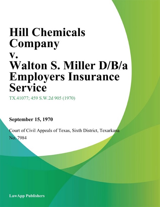 Hill Chemicals Company v. Walton S. Miller D/B/A Employers Insurance Service