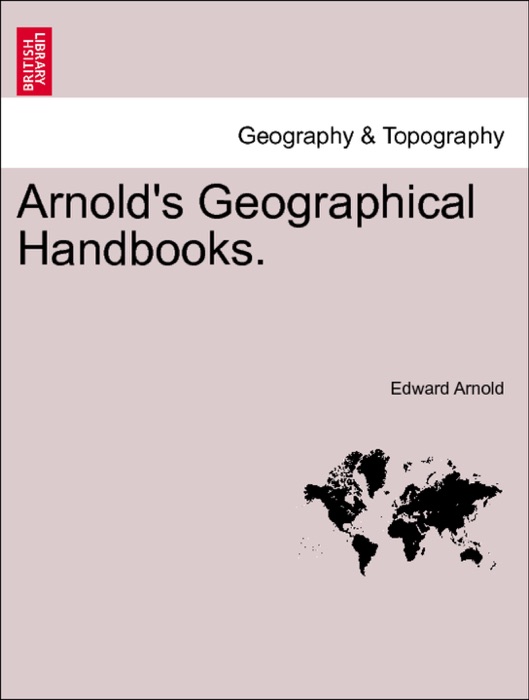 Arnold's Geographical Handbooks. Vol. VI.