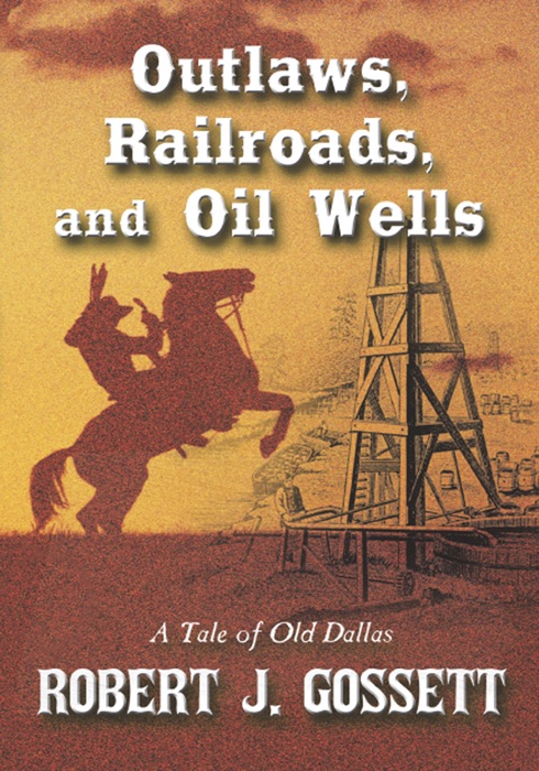 Outlaws, Railroads, And Oil Wells
