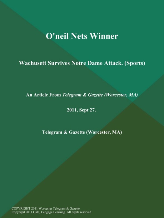 O'neil Nets Winner; Wachusett Survives Notre Dame Attack (Sports)