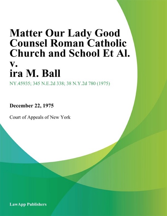 Matter Our Lady Good Counsel Roman Catholic Church and School Et Al. v. ira M. Ball