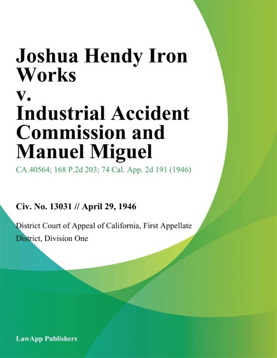 Joshua Hendy Iron Works v. Industrial Accident Commission and Manuel Miguel