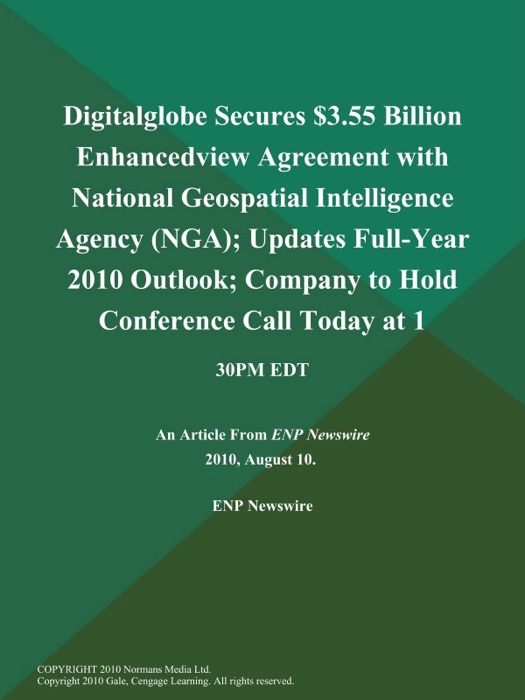 Digitalglobe Secures $3.55 Billion Enhancedview Agreement with National Geospatial Intelligence Agency (NGA); Updates Full-Year 2010 Outlook; Company to Hold Conference Call Today at 1:30PM EDT