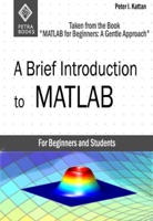 A Brief Introduction to MATLAB: Taken from the Book