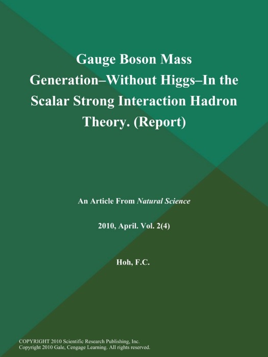 Gauge Boson Mass Generation--Without Higgs--in the Scalar Strong Interaction Hadron Theory (Report)