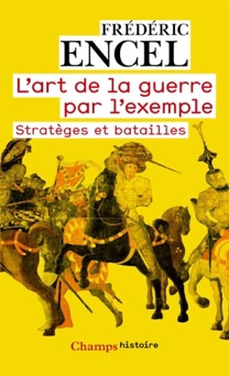 L'art de la guerre par l'exemple - Frédéric Encel