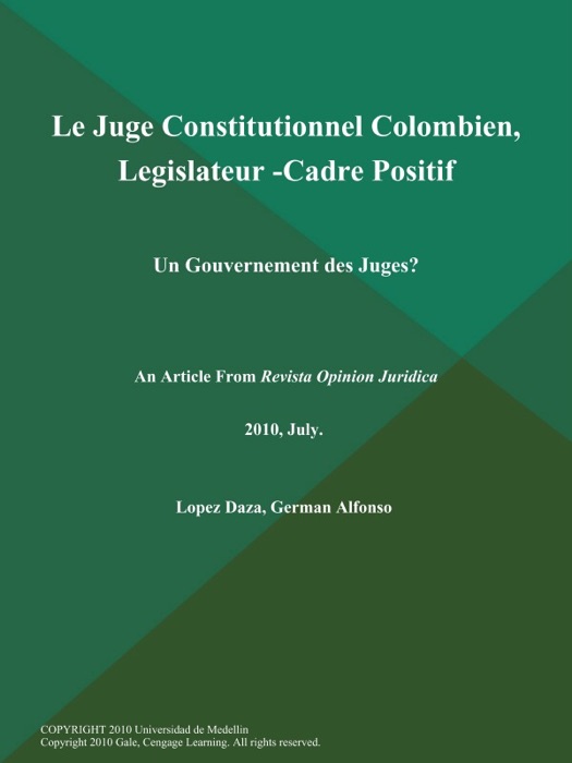 Le Juge Constitutionnel Colombien, Legislateur -Cadre Positif: Un Gouvernement des Juges?