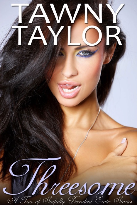 Threesome: A Trio of Sinfully Decadent Erotic Stories