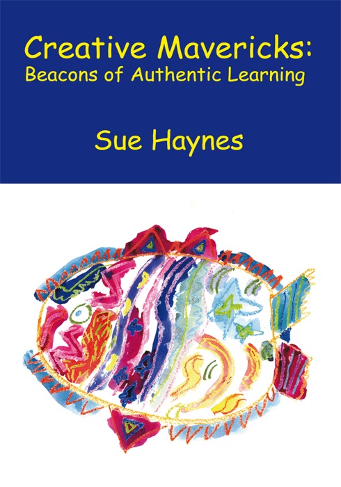 Creative Mavericks: Beacons Of Authentic Learning