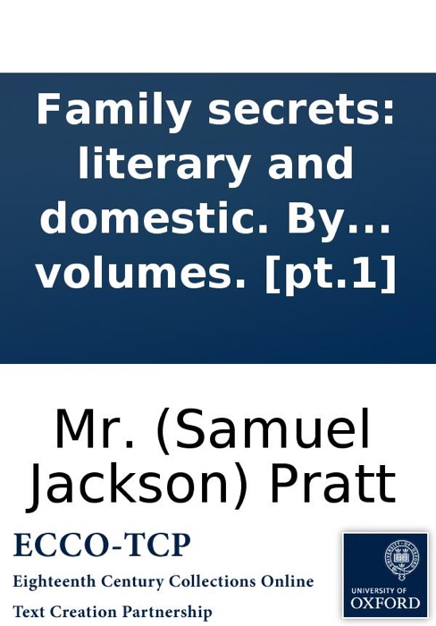 Family secrets: literary and domestic. By Mr. Pratt. In five volumes. [pt.1]