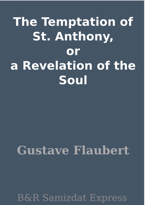 The Temptation of St. Anthony, or a Revelation of the Soul