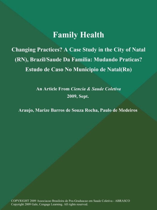 Family Health: Changing Practices? A Case Study in the City of Natal (RN), Brazil/Saude Da Familia: Mudando Praticas? Estudo de Caso No Municipio de Natal(Rn)