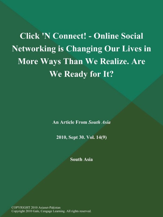 Click 'N Connect! - Online Social Networking is Changing Our Lives in More Ways Than We Realize. Are We Ready for It?