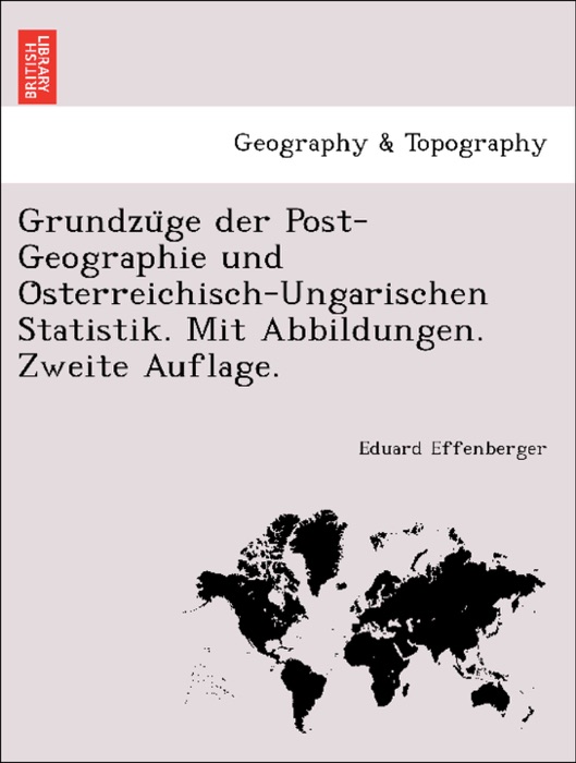 Grundzüge der Post-Geographie und Österreichisch-Ungarischen Statistik. Mit Abbildungen. Zweite Auflage.