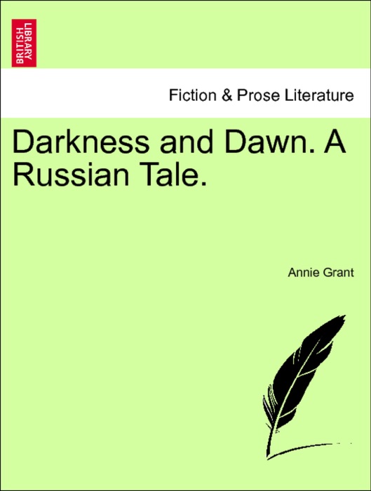 Darkness and Dawn. A Russian Tale. VOL. I
