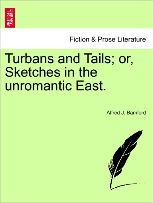 Turbans and Tails; or, Sketches in the unromantic East.