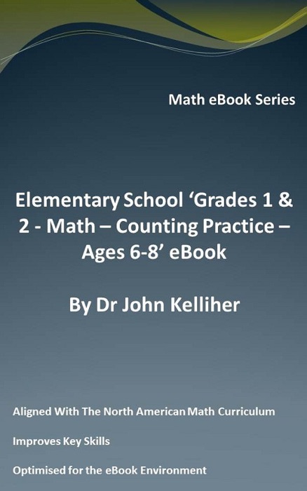 Elementary School ‘Grades 1 & 2 - Math - Counting Practice – Ages 6-8’ eBook