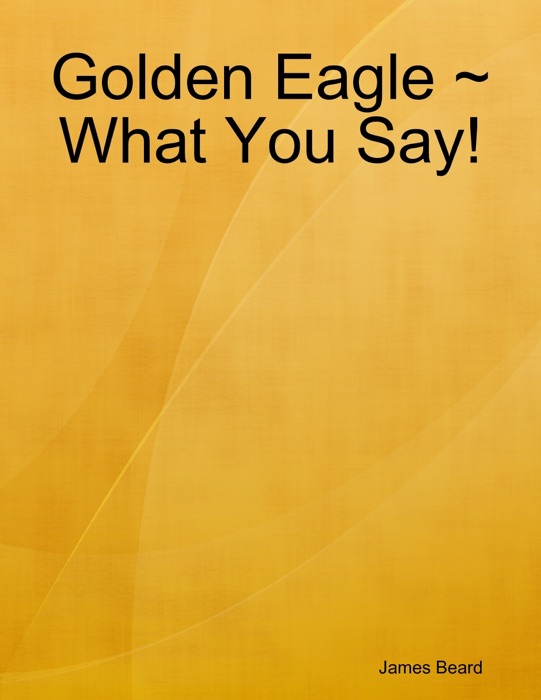 Golden Eagle ~ What You Say!