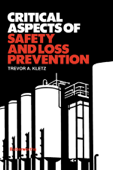 Critical Aspects of Safety and Loss Prevention - Trevor A. Kletz