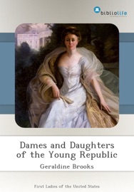 Dames and Daughters of the Young Republic - Geraldine Brooks by  Geraldine Brooks PDF Download