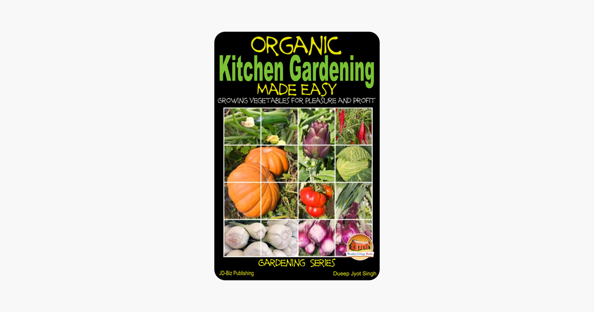 Organic Kitchen Gardening Made Easy Growing Vegetables For Pleasure And Profit - 