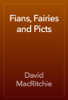 Fians, Fairies and Picts - David MacRitchie