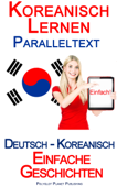 Koreanisch Lernen - Paralleltext - Einfache Geschichten (Deutsch - Koreanisch) - Polyglot Planet Publishing