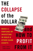 The Collapse of the Dollar and How to Profit from It - James Turk & John Rubino