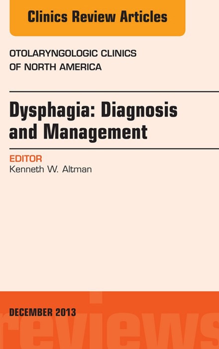 Dysphagia, An Issue of Otolaryngologic Clinics, E-Book