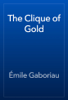 The Clique of Gold - Émile Gaboriau